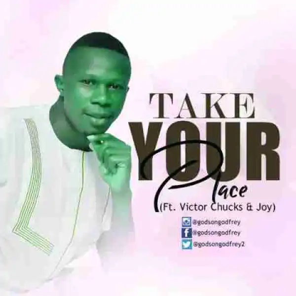 Godson Godfrey - Take Your Place (Ft. Victor Chuks & Joy)